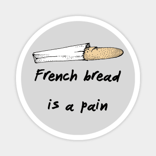 French Bread Is A Pain Magnet